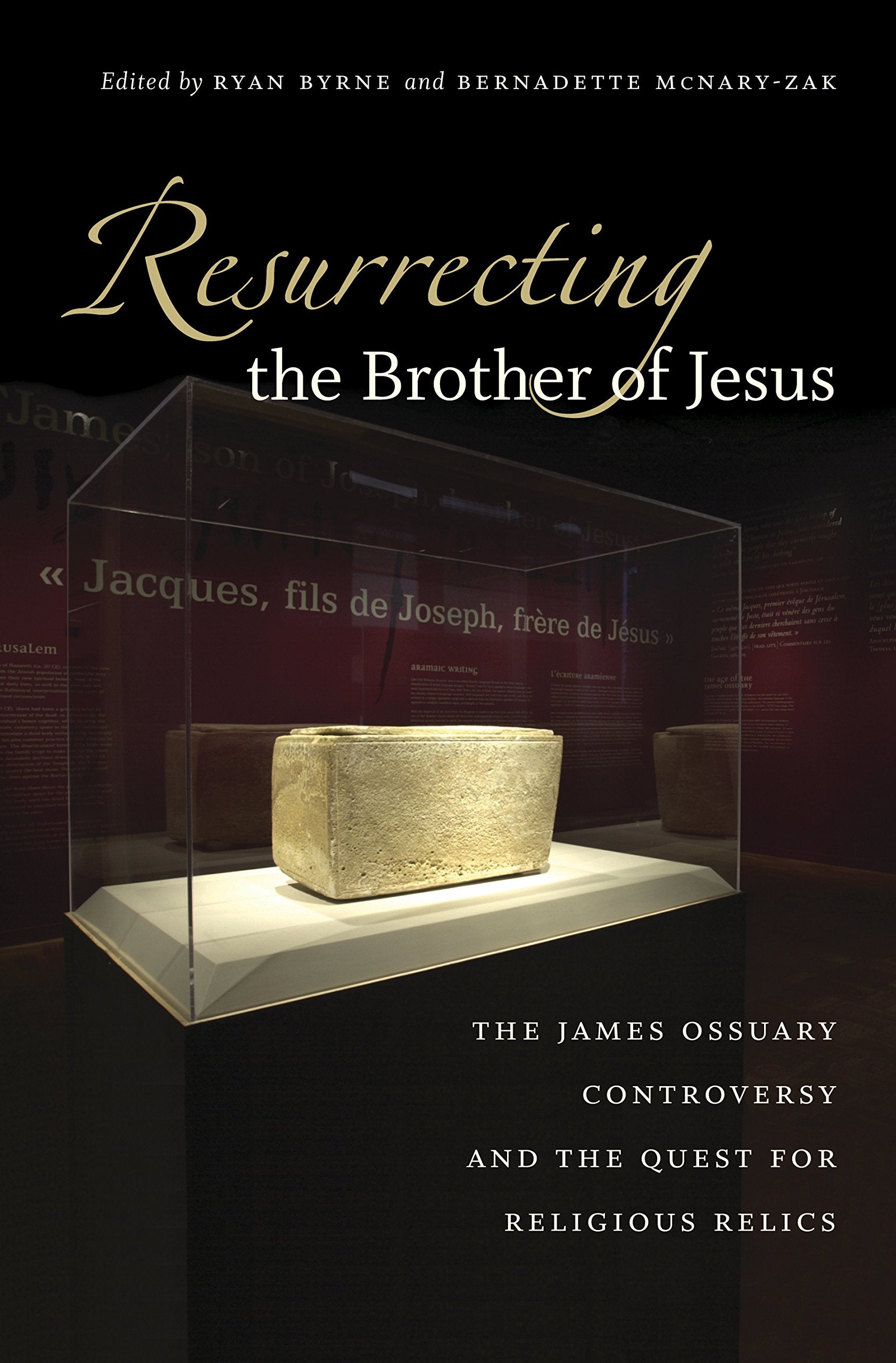 Resurrecting The Brother Of Jesus: The James Ossuary Controversy And The Quest For Religious Relics,Used