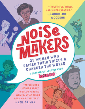 Noisemakers: 25 Women Who Raised Their Voices & Changed the World  A Graphic Collection from Kazoo,Used