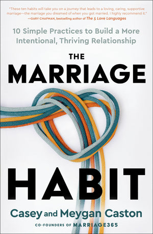 The Marriage Habit: 10 Simple Practices To Build A More Intentional, Thriving Relationship