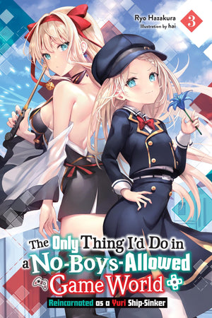 The Only Thing ID Do In A NoBoysAllowed Game World, Vol. 3 (Novel): Reincarnated As A Yuri ShipSinker (Volume 3)