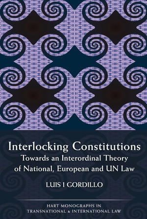 Interlocking Constitutions: Towards An Interordinal Theory Of National, European And Un Law (Hart Monographs In Transnational An,Used