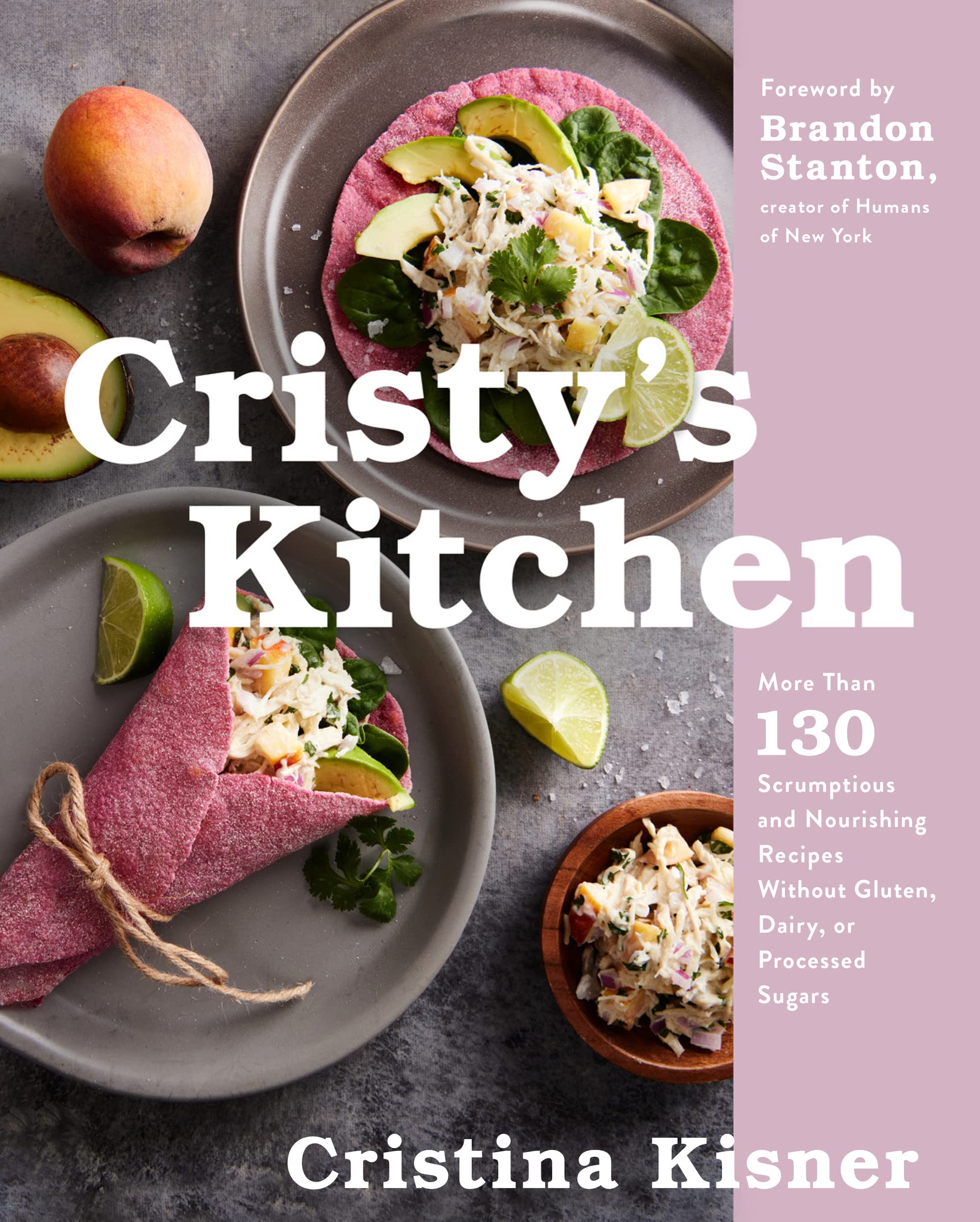 Cristys Kitchen: More Than 130 Scrumptious and Nourishing Recipes Without Gluten, Dairy, or Processed Sugars