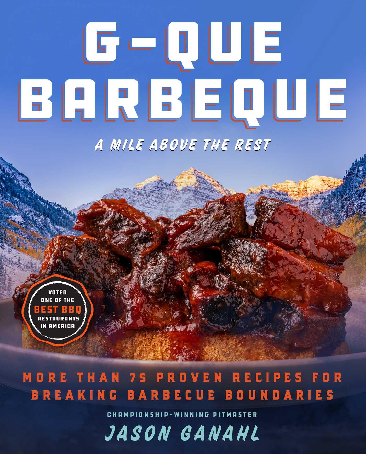 GQue Barbeque: A Mile Above The RestMore Than 75 Proven Recipes For Breaking Barbeque Boundaries