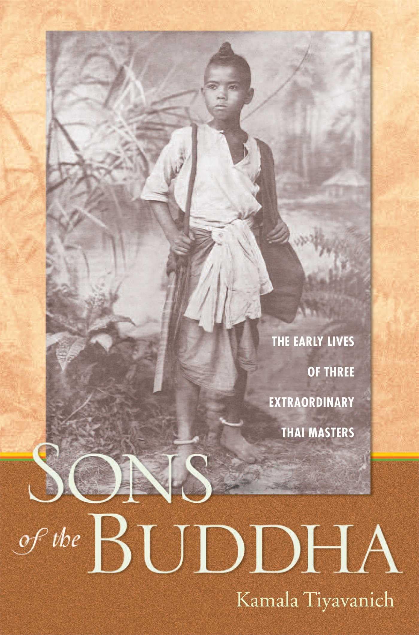 Sons Of The Buddha: The Early Lives Of Three Extraordinary Thai Masters,Used