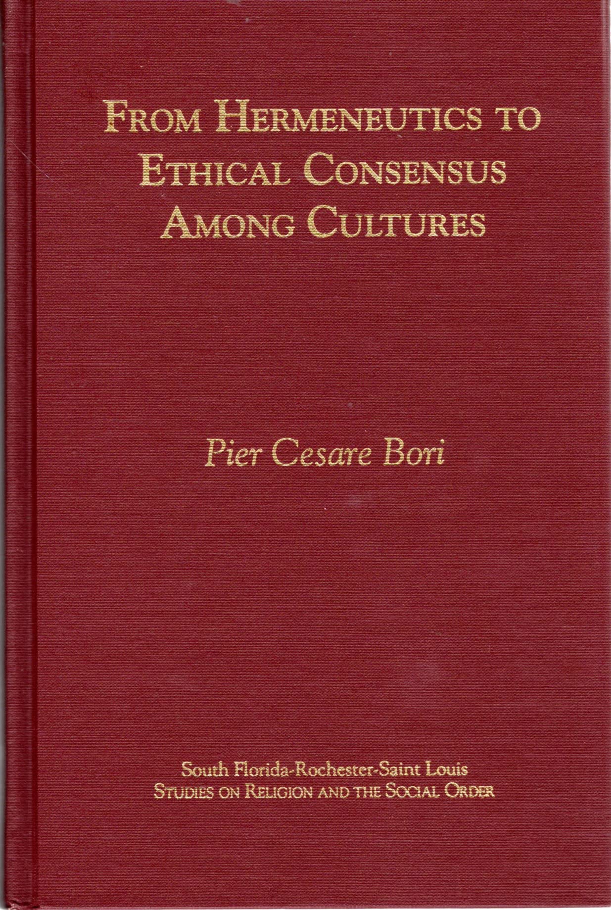 From Hermeneutics to Ethical Consensus Among Cultures (South FloridaRochesterSt. Louis Studies in Religion and the Social Orde,Used