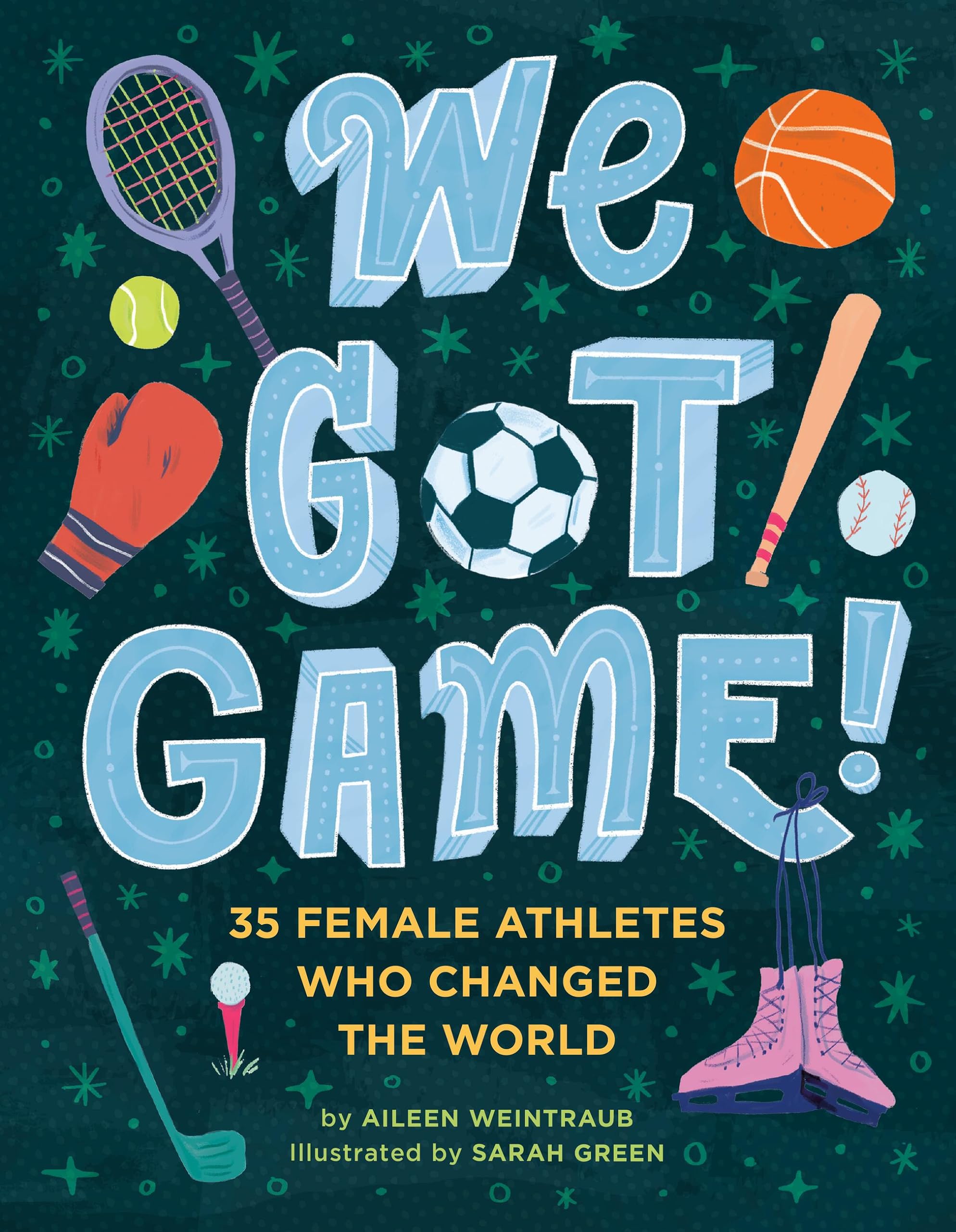 We Got Game!: 35 Female Athletes Who Changed The World