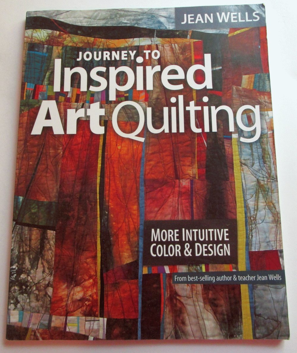 Journey to Inspired Art Quilting: More Intuitive Color & Design,New