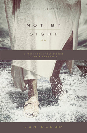 Not by Sight: A Fresh Look at Old Stories of Walking by Faith,Used