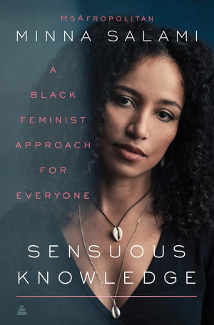 Sensuous Knowledge: A Black Feminist Approach For Everyone