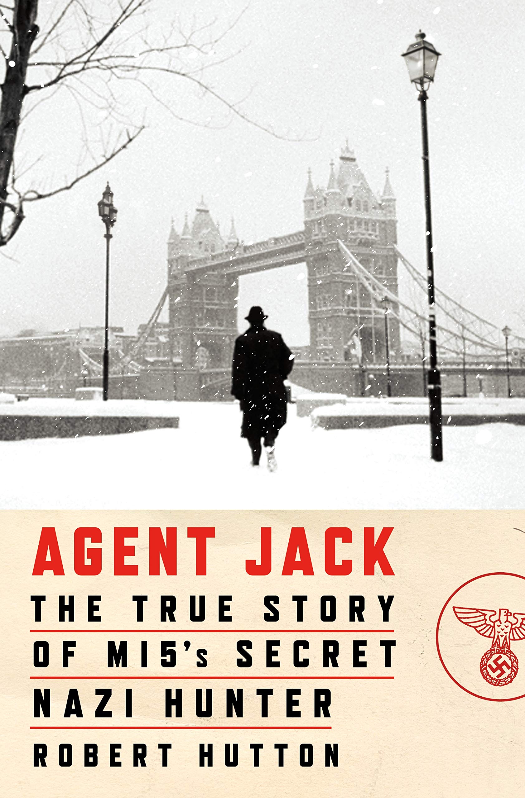 Agent Jack: The True Story Of Mi5'S Secret Nazi Hunter