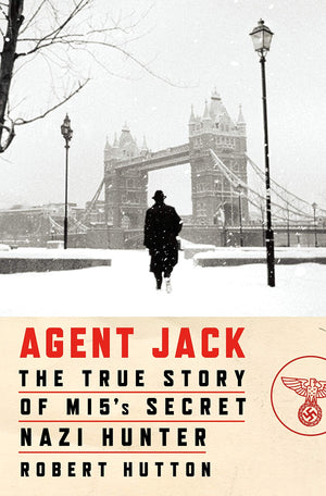 Agent Jack: The True Story Of Mi5'S Secret Nazi Hunter