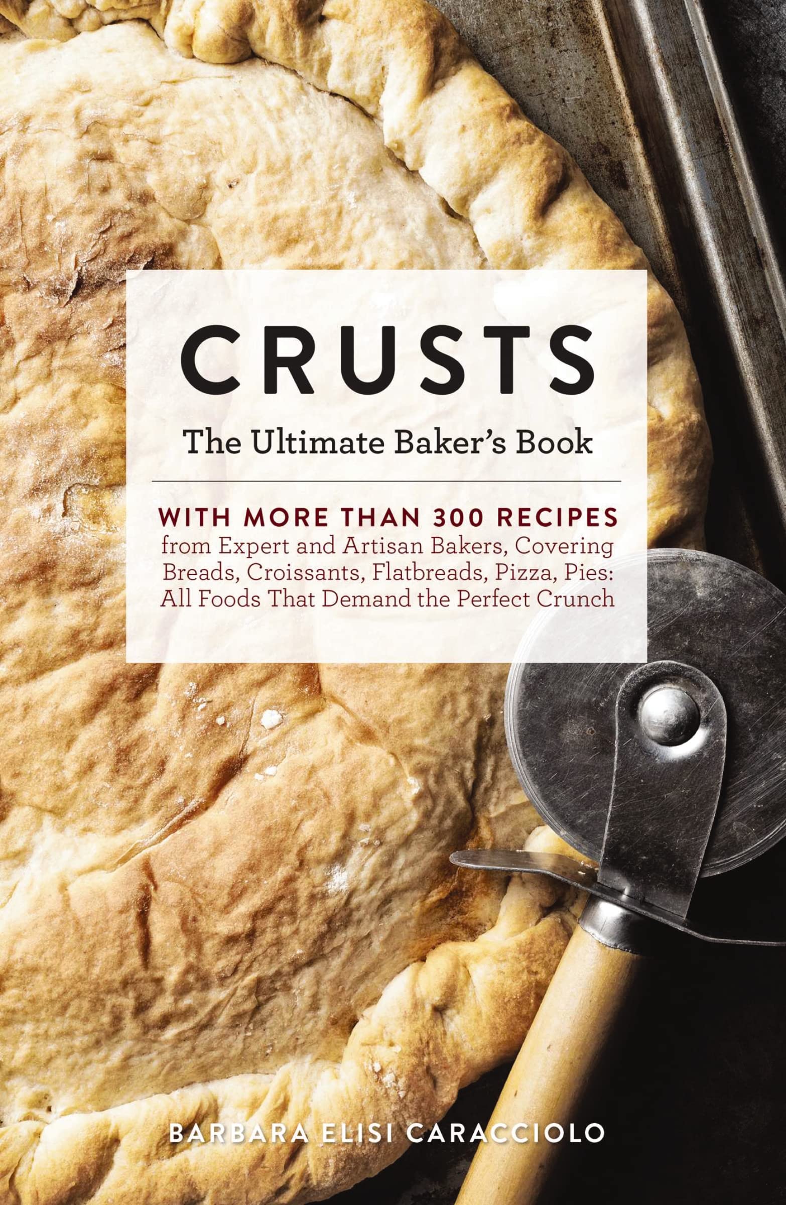 Crusts: The Ultimate Baker's Book with More than 300 Recipes from Artisan Bakers Around the World! (Baking Cookbook, Recipes fro,Used