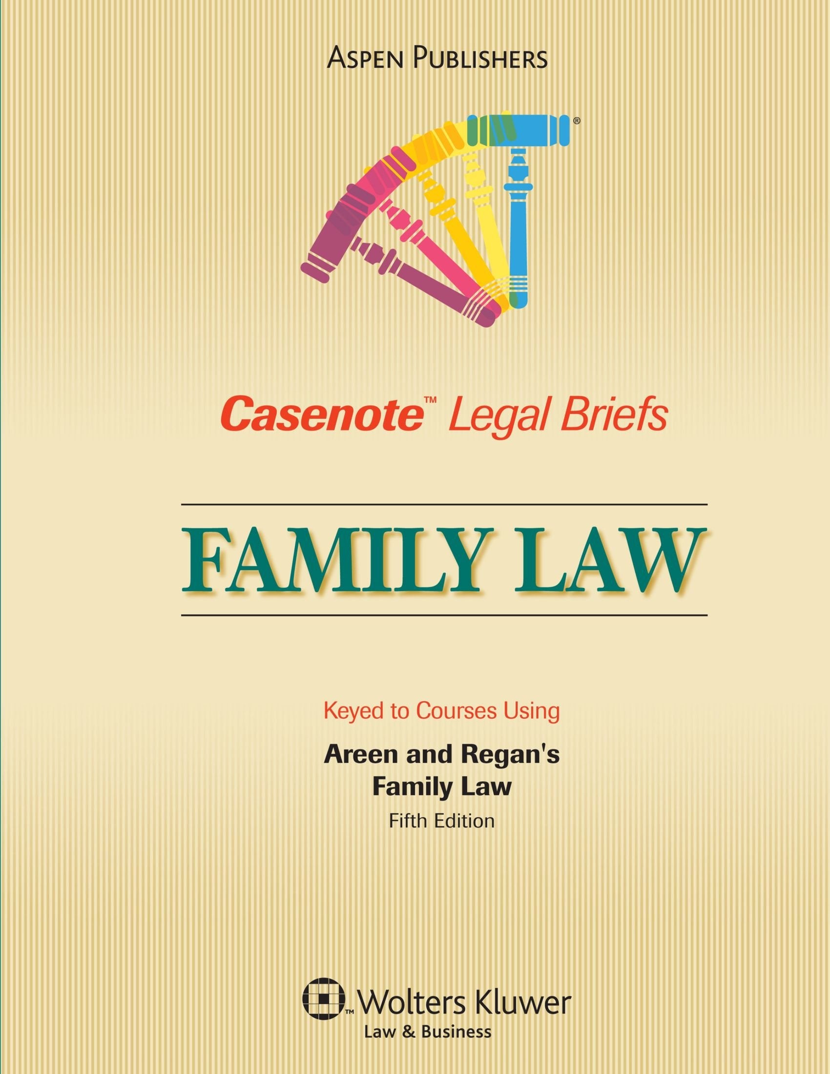 Casenote Legal Briefs: Family Law, Keyed To Areen And Regan, Fifth Edition