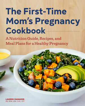 The FirstTime Mom's Pregnancy Cookbook: A Nutrition Guide, Recipes, and Meal Plans for a Healthy Pregnancy,New