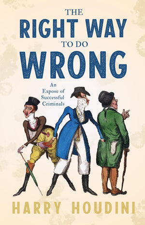 The Right Way to do Wrong  An Expose of Successful Criminals,Used