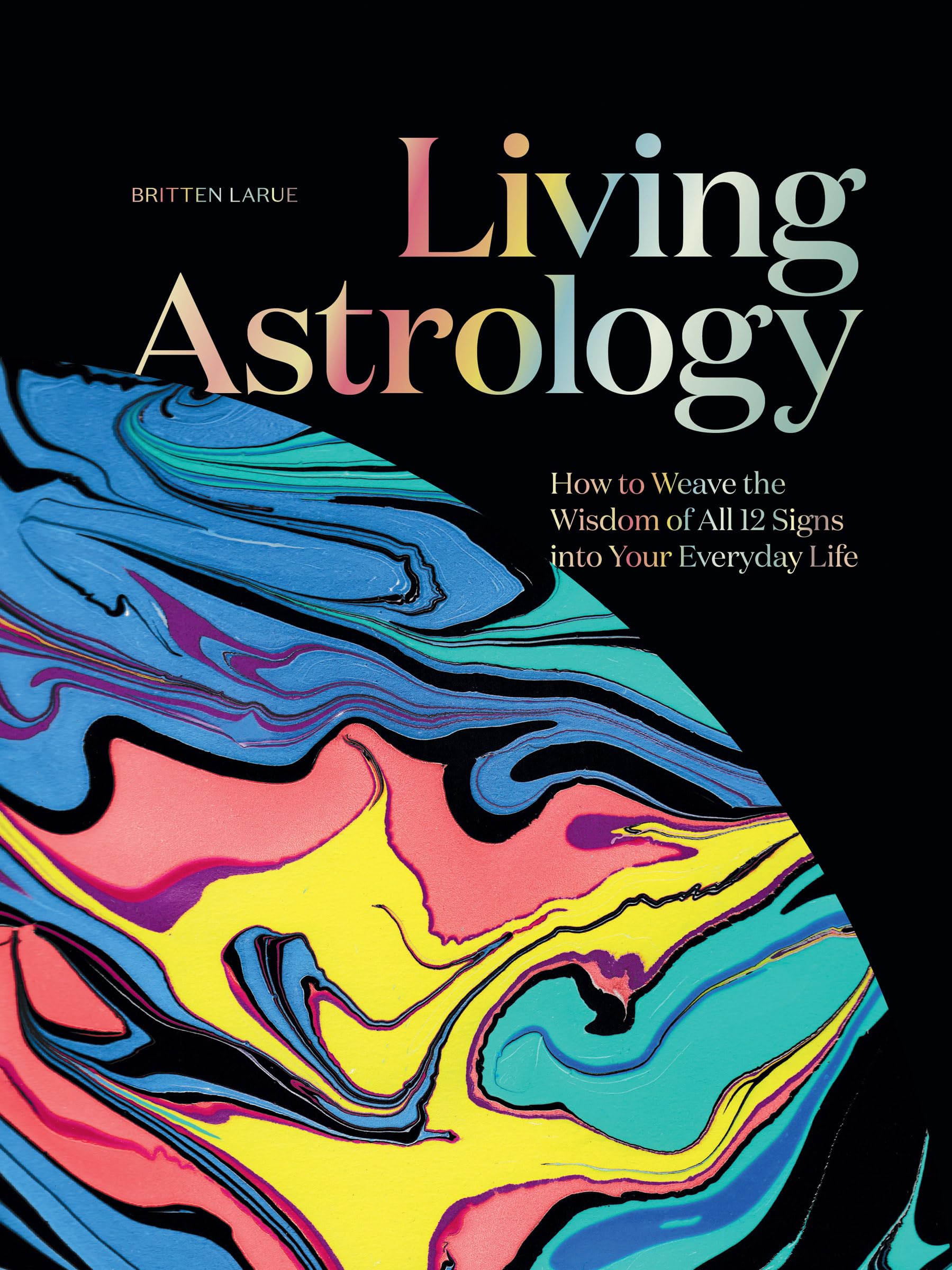 Living Astrology: How To Weave The Wisdom Of All 12 Signs Into Your Everyday Life,Used