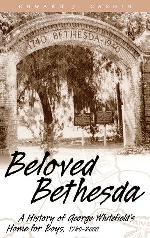 Beloved Bethesda : A History of George Whitefield's Home for Boys,New