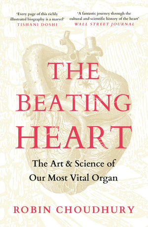 The Beating Heart: The Art And Science Of Our Most Vital Organ