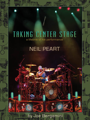 Neil Peart: Taking Center Stage: A Lifetime of Live Performance,New