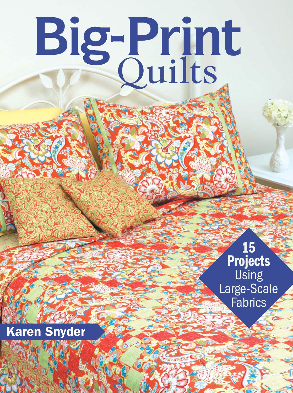 Bigprint Quilts: 15 Projects Using Largescale Fabrics,Used