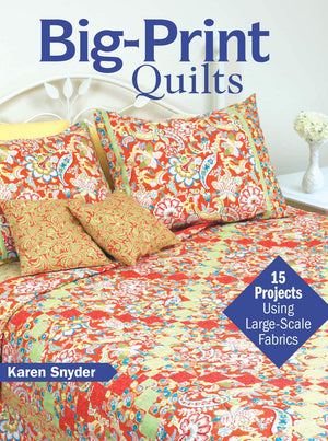 BigPrint Quilts: 15 Projects Using LargeScale Fabrics,New