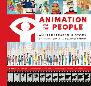 Animation For The People: An Illustrated History Of The National Film Board Of Canada