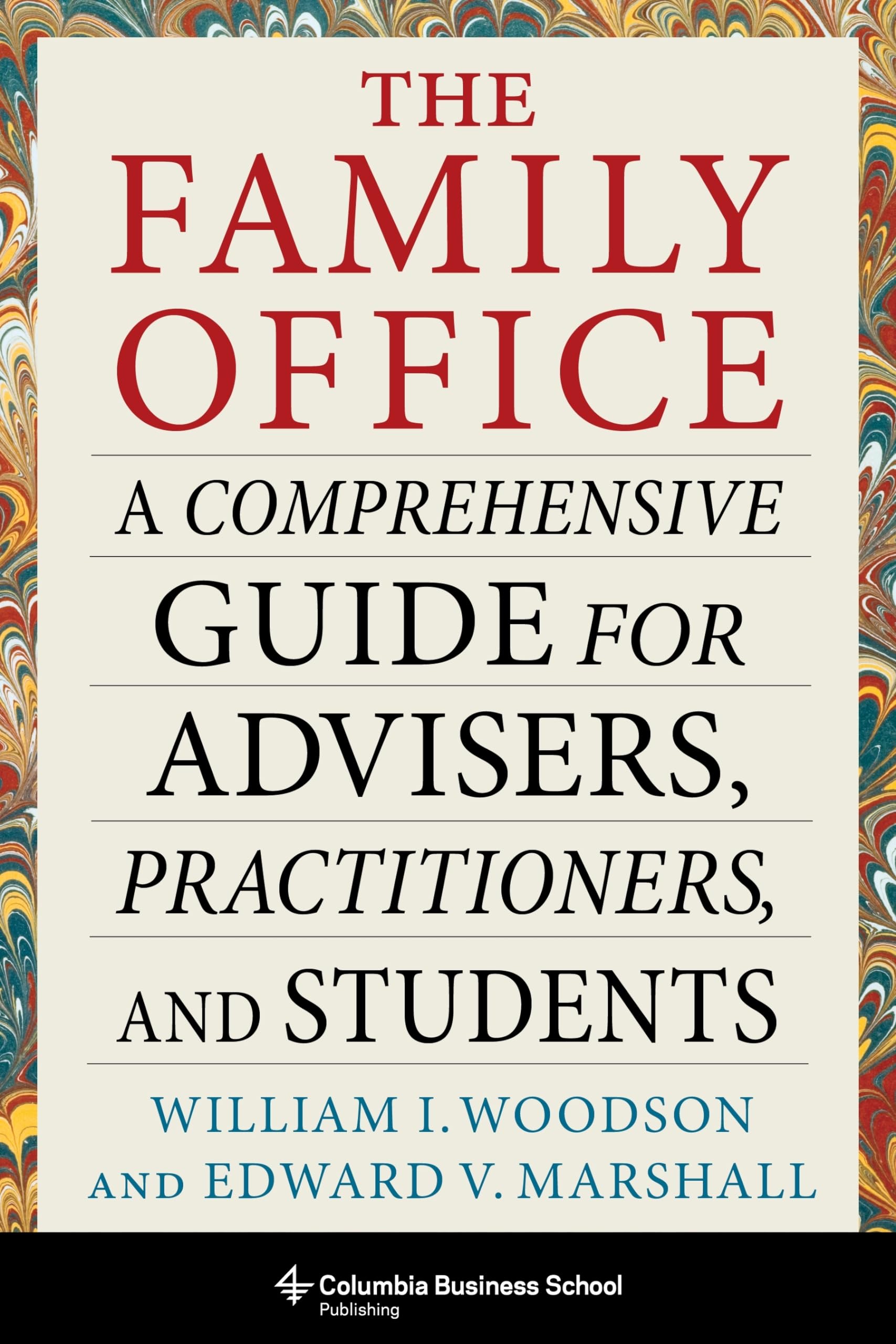 Columbia University Press The Family Office Guide for Advisers & Students - Comprehensive Resource on Wealth Management and Family Offices