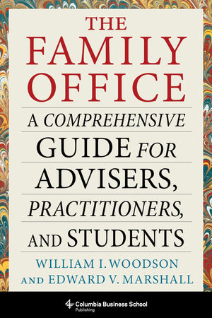 Columbia University Press The Family Office Guide for Advisers & Students - Comprehensive Resource on Wealth Management and Family Offices
