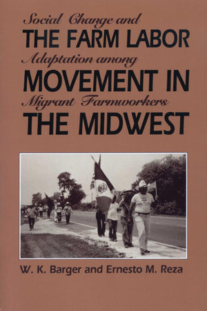 The Farm Labor Movement In The Midwest: Social Change And Adaptation Among Migrant Farmworkers,Used