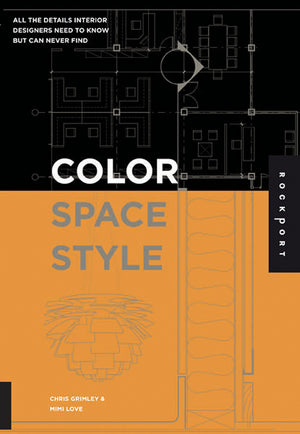 Color, Space, and Style: All the Details Interior Designers Need to Know but Can Never Find,New