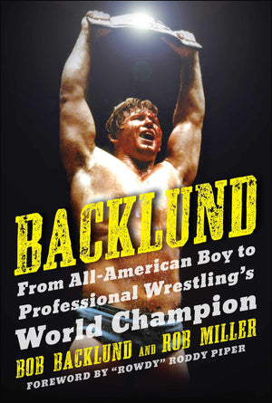 Backlund: From AllAmerican Boy to Professional Wrestling's World Champion,Used