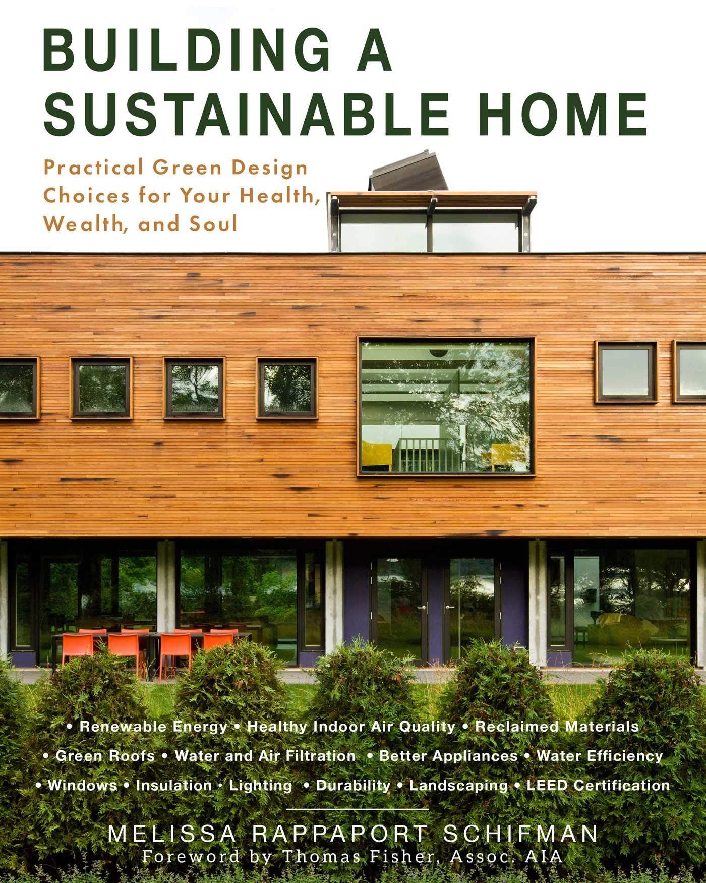 Building a Sustainable Home: Practical Green Design Choices for Your Health, Wealth, and Soul,New