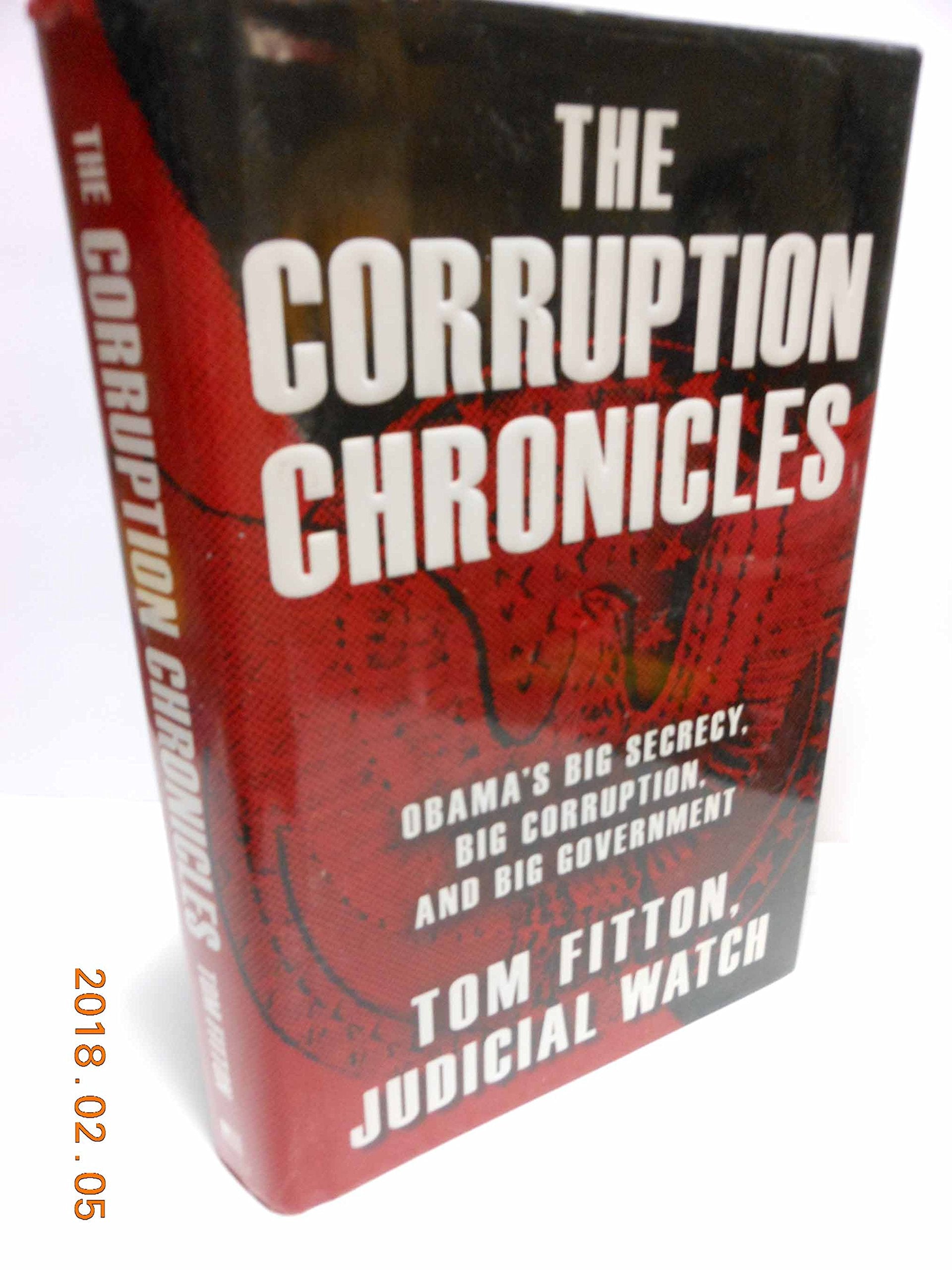 The Corruption Chronicles: Obama'S Big Secrecy, Big Corruption, And Big Government