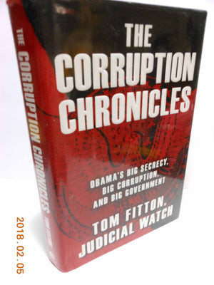 The Corruption Chronicles: Obama'S Big Secrecy, Big Corruption, And Big Government