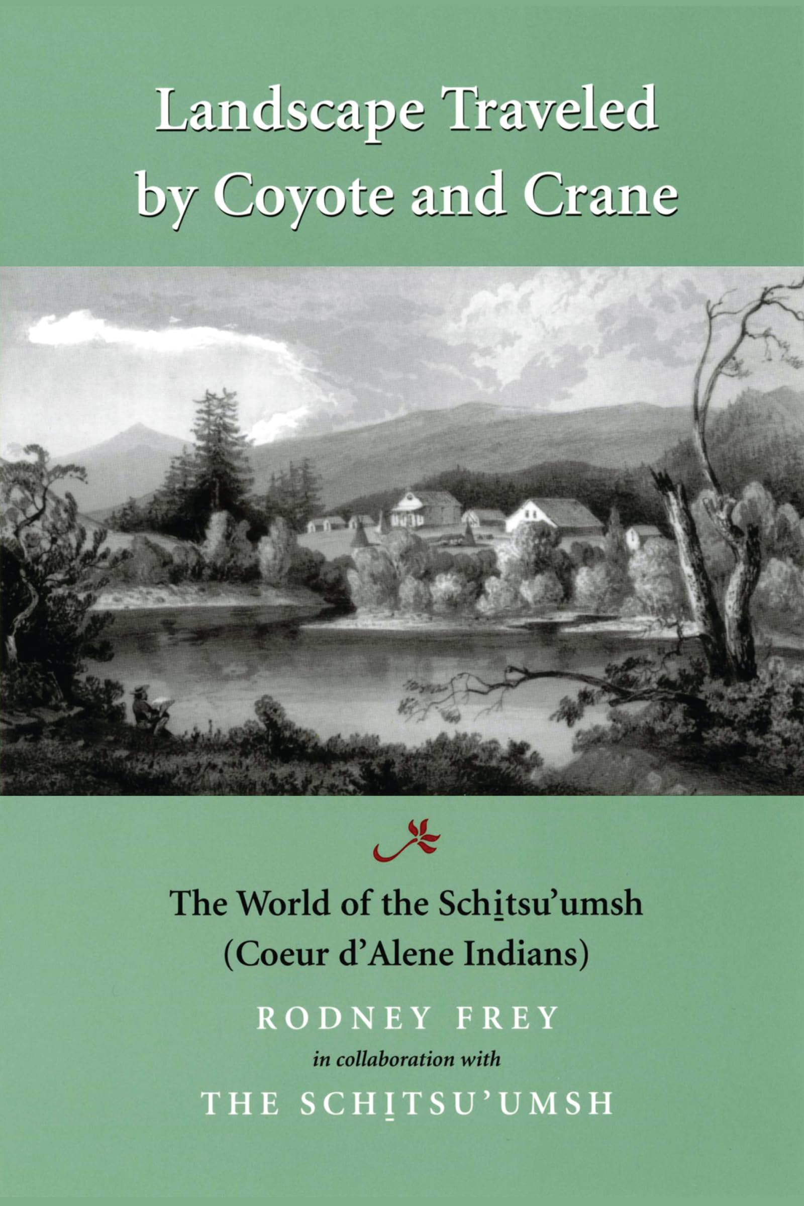 Landscape Traveled By Coyote And Crane: The World Of The Schitsu'Umsh (Mclellan Endowed Series Xx),New