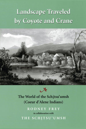 Landscape Traveled By Coyote And Crane: The World Of The Schitsu'Umsh (Mclellan Endowed Series Xx),New