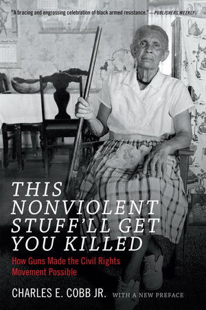 This Nonviolent Stuff'll Get You Killed: How Guns Made the Civil Rights Movement Possible,Used