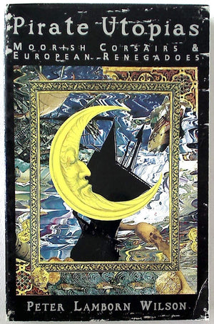 Pirate Utopias: Moorish Corsairs & European Renegadoes