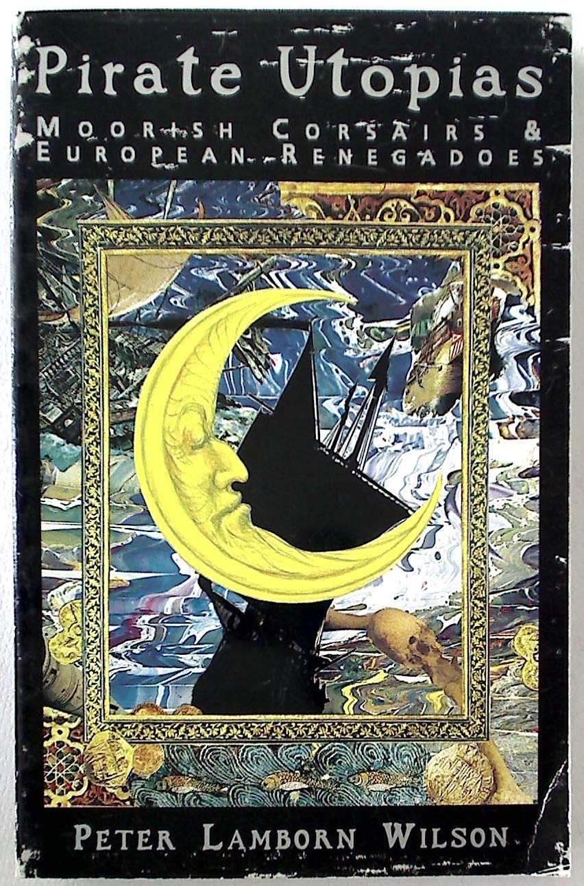Pirate Utopias: Moorish Corsairs & European Renegadoes