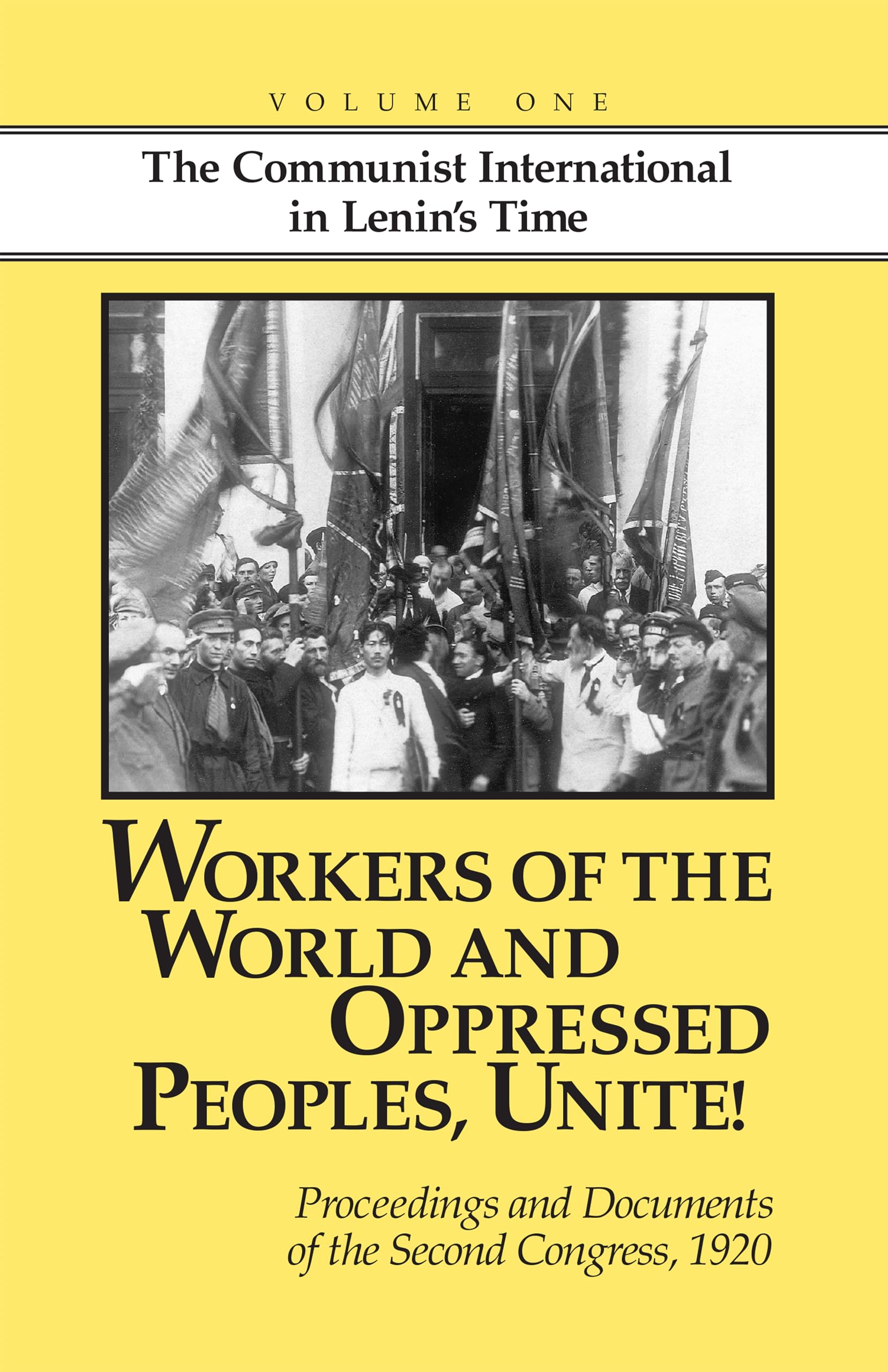 Workers of the World and Oppressed Peoples,Unite! Proceedings and Documents of the Second Congress of the Communist Internationa,Used