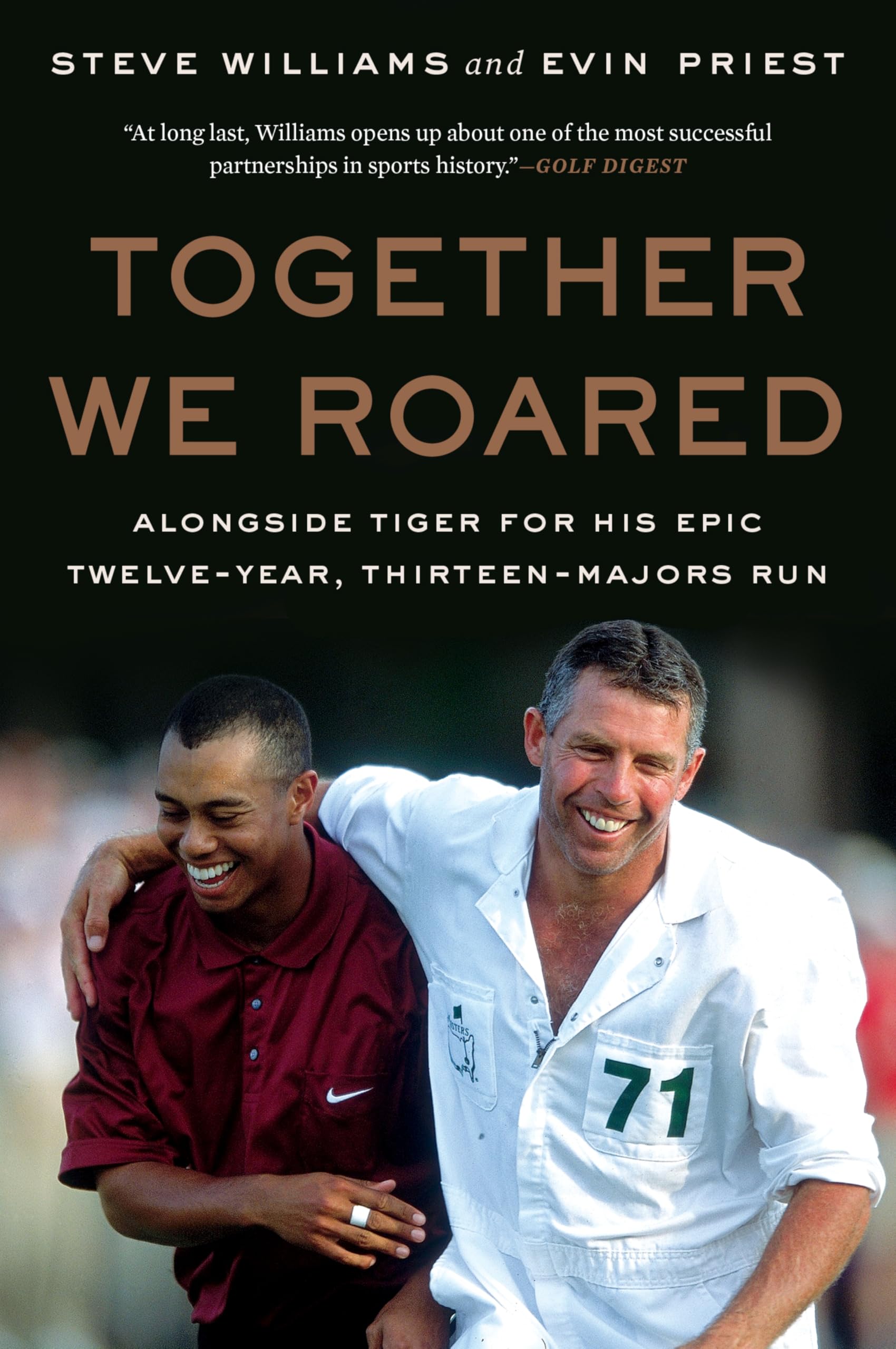 Together We Roared: Alongside Tiger For His Epic TwelveYear, ThirteenMajors Run