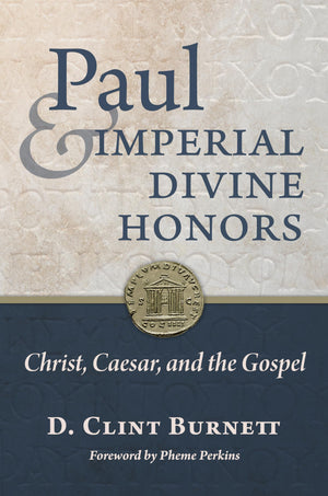 Paul And Imperial Divine Honors: Christ, Caesar, And The Gospel,Used