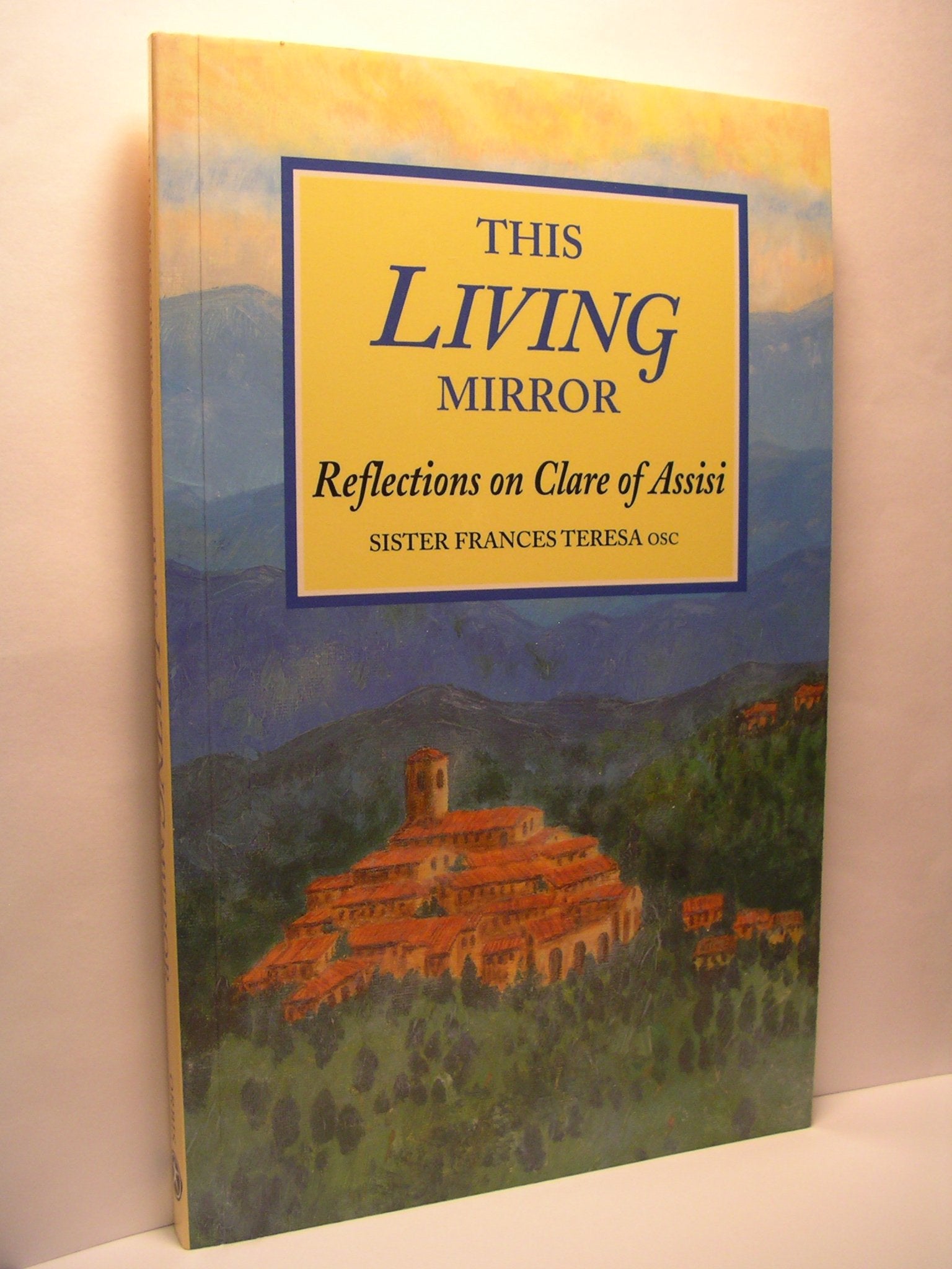 This Living Mirror: Reflections on Clare of Assisi,New