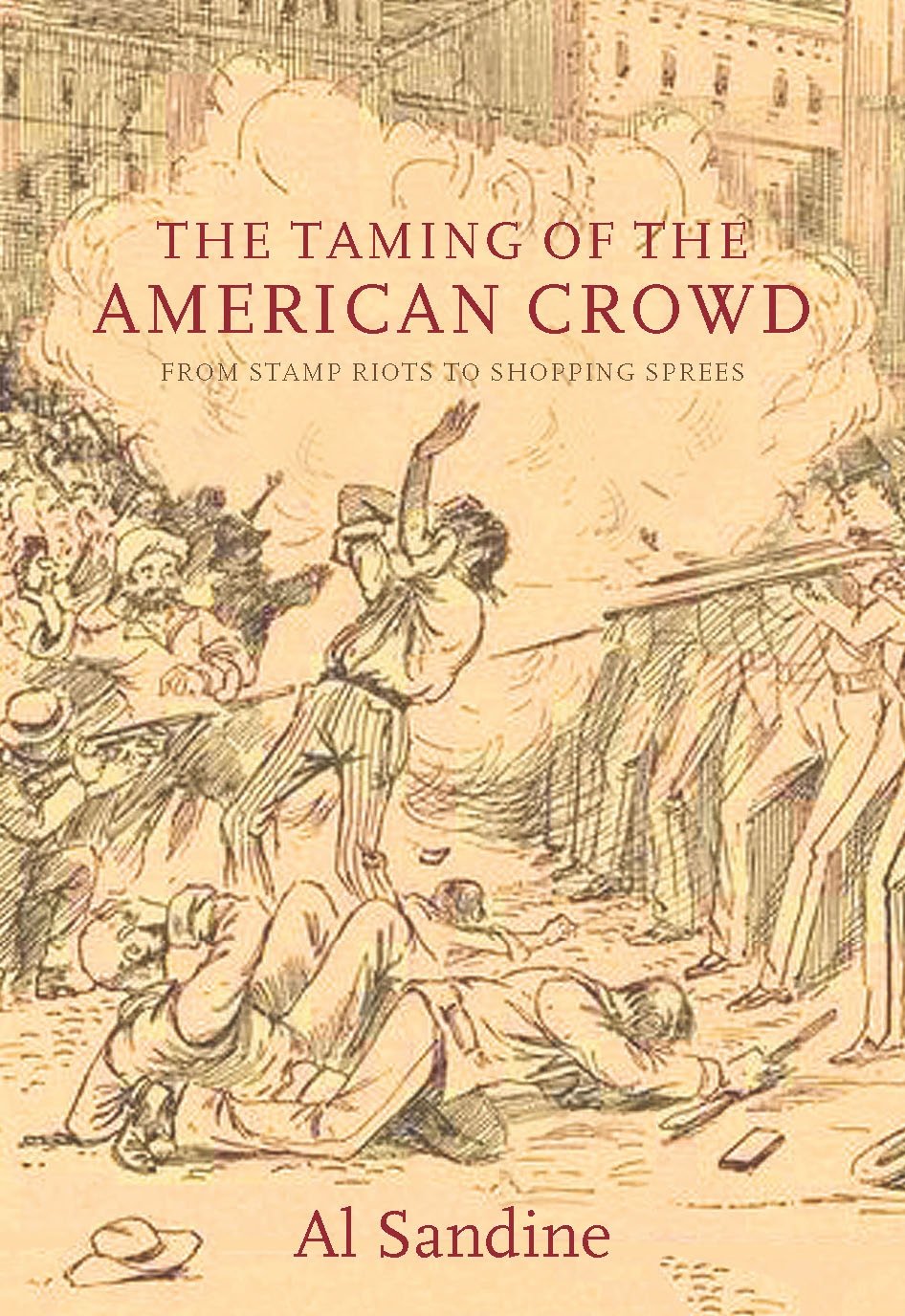 The Taming of the American Crowd: From Stamp Riots to Shopping Sprees,Used