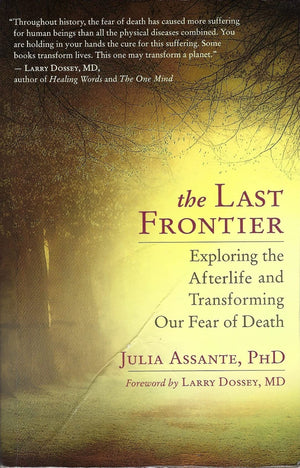 The Last Frontier: Exploring The Afterlife And Transforming Our Fear Of Death