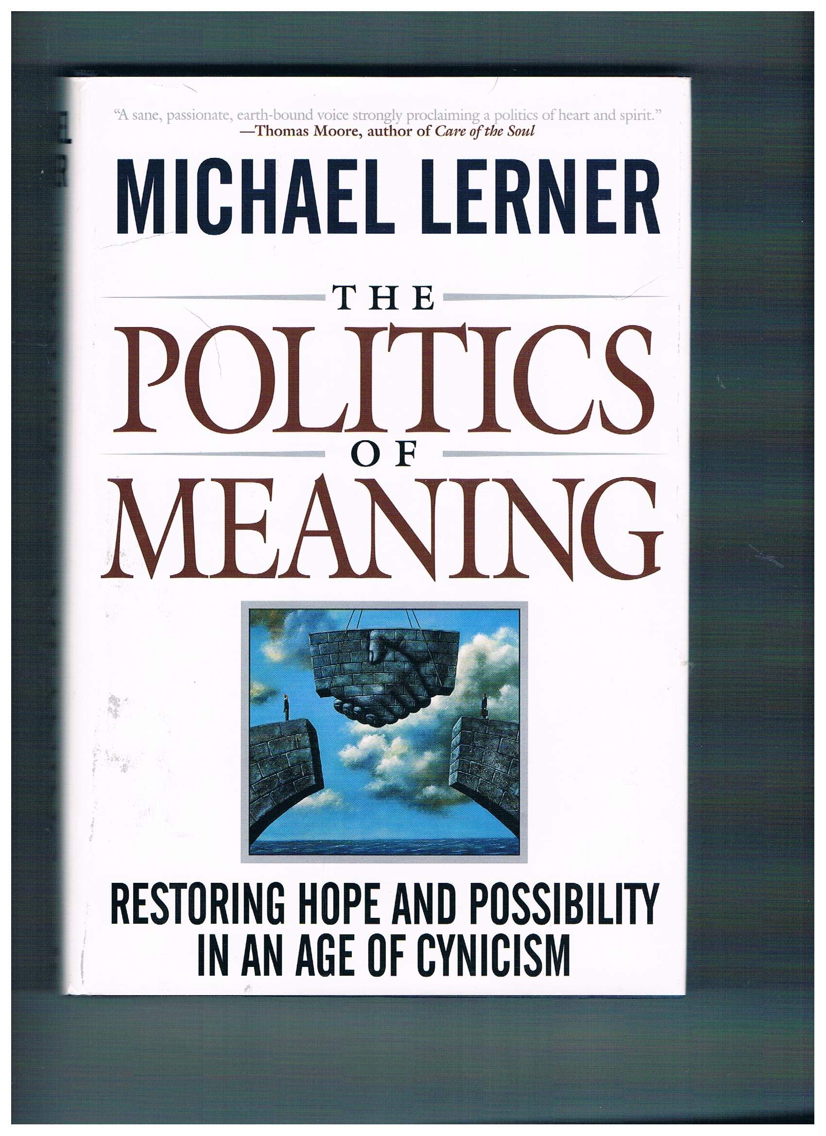 The Politics Of Meaning: Restoring Hope And Possibility In An Age Of Cynicism,New