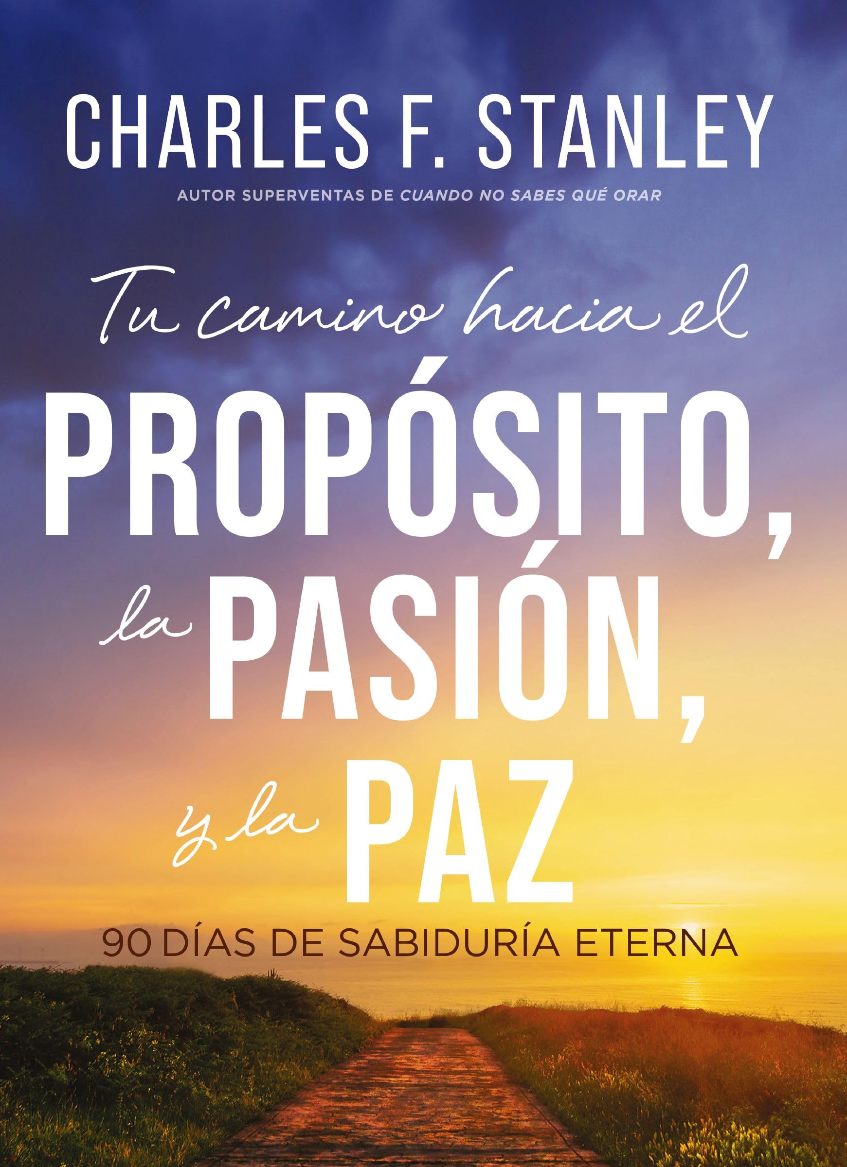 Tu Camino Hacia El Propsito, La Pasin Y La Paz: 90 Das De Sabidura Eterna (Spanish Edition)