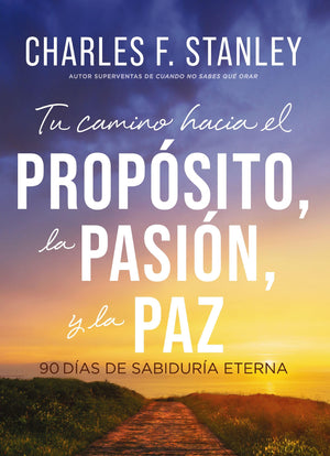 Tu Camino Hacia El Propsito, La Pasin Y La Paz: 90 Das De Sabidura Eterna (Spanish Edition)