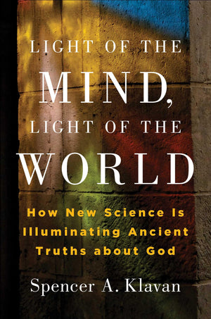 Light of the Mind, Light of the World: How New Science Is Illuminating Ancient Truths about God,New