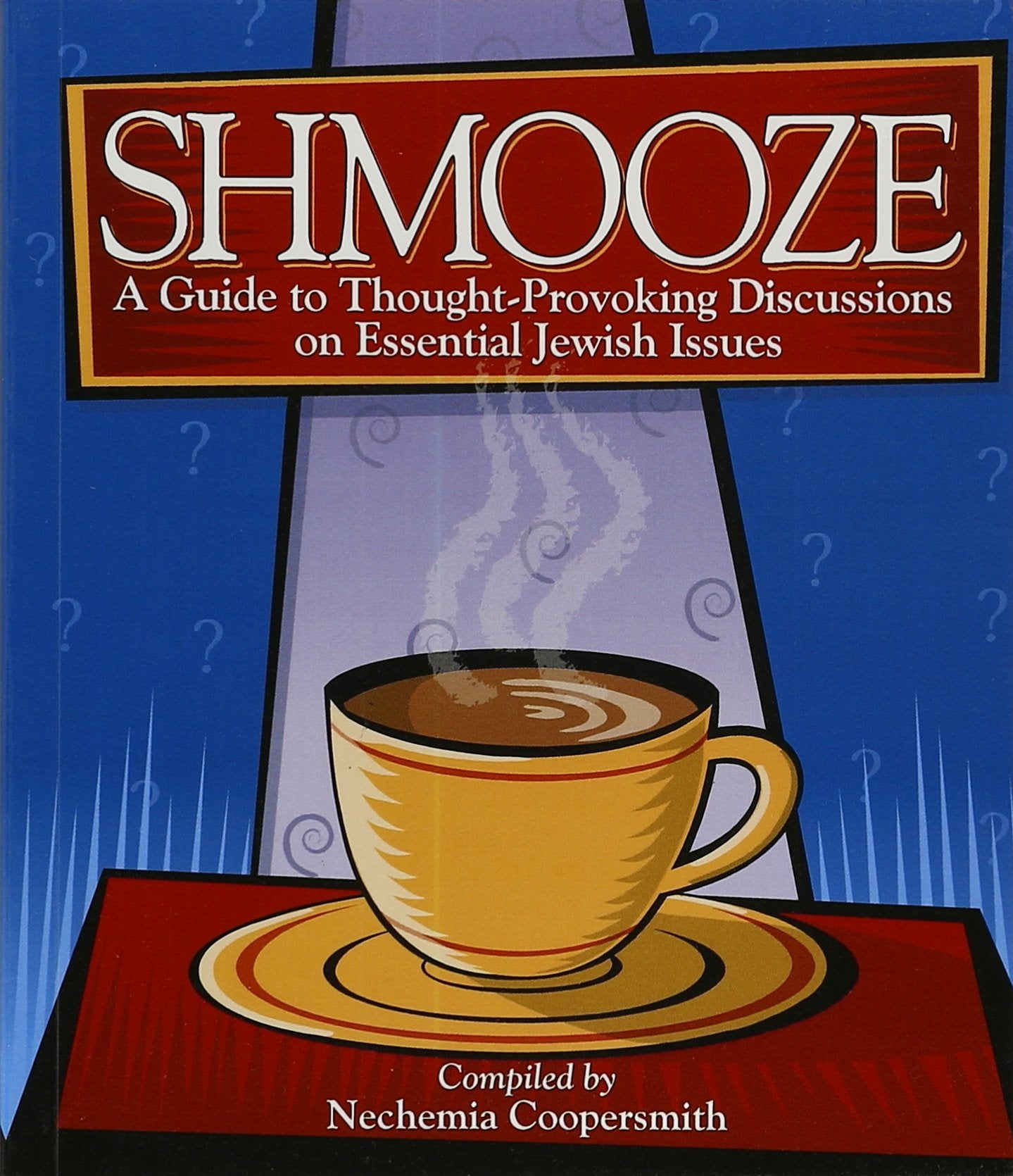 Shmooze  A Guide to ThoughtProvoking Discussions on Essential Jewish Issues,New